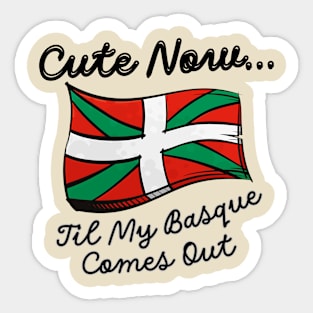 Cute Now... 'Til My Basque Comes Out Sticker